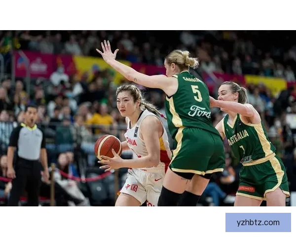 中国女篮迎战澳洲女篮巅峰对决检验实力与韧性赛场风云再起荣耀之争